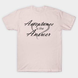 Acceptance is the Answer with Heart T-Shirt